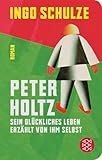 Peter Holtz: Sein glückliches Leben erzählt von ihm selbst | Geschenkausgabe im Miniformat (Fischer Taschenbibliothek) - Ingo Schulze 