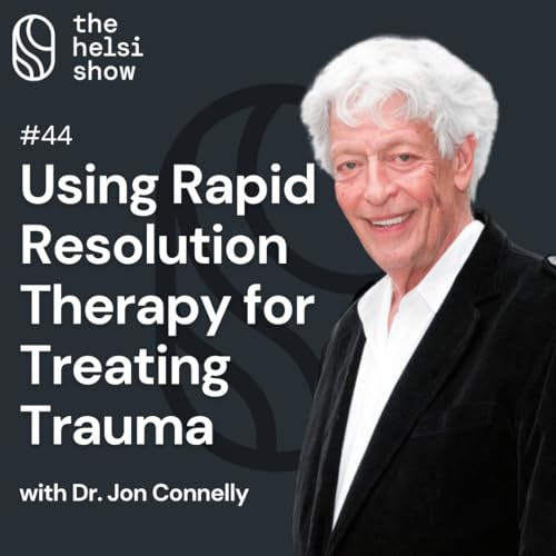 Using Rapid Resolution Therapy for Treating Trauma with Dr. Jon Connelly Podcast Por  arte de portada