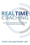 RealTime Coaching: A Simple, Practical Approach for People Who Rely on Others to Create Results