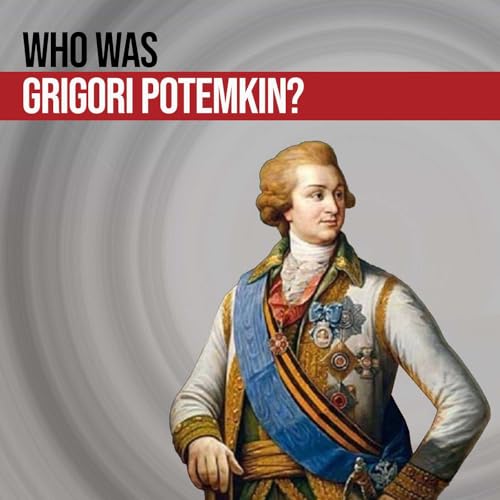 Grigory Potemkin - A Formidable Facade of Russian Power
