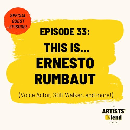 Ep. 33 - “This is… Ernesto Rumbaut” (Voice Actor, Stilt Walker, and more!)