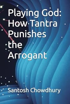 Playing God: How Tantra Punishes the Arrogant