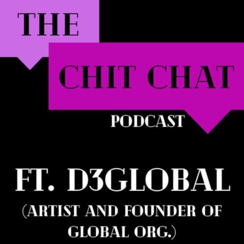 D3Global (Artist & Founder of Global Love) : The CHIT CHAT Podcast