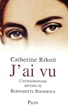  J\'ai vu: L\'extraordinaire histoire de Bernadette Soubirous