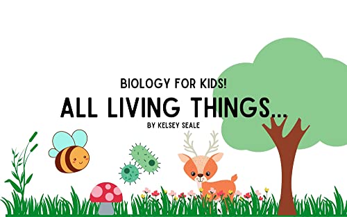 All Living Things (Biology for Kids Book 1)