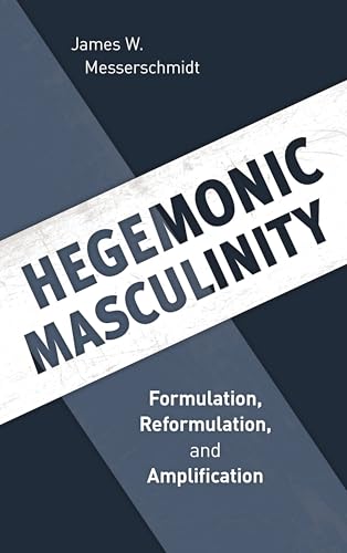 Hegemonic Masculinity: Formulation, Reformulation, and Amplification (English Edition)