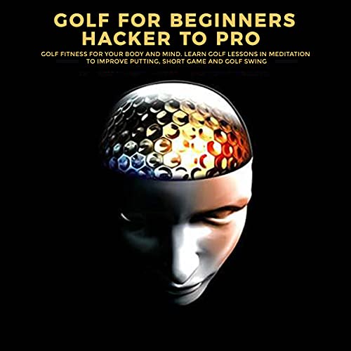 Golf For Beginners Hacker To Pro: Golf Fitness and Meditation Guide