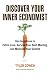 Discover Your Inner Economist: Use Incentives to Fall in Love, Survive Your Next Meeting, and Motivate Your Den tist