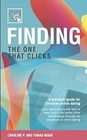 Finding the one that clicks: A practical guide for Christian online dating 0995897107 Book Cover