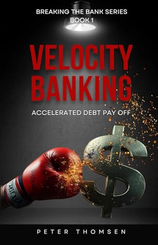 Velocity Banking: Accelerated Debt Pay Off (Breaking The Bank Series)
