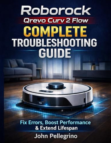 Roborock Qrevo Curv 2 Flow Complete Troubleshooting Guide: Fix Errors, Boost Performance & Extend Lifespan