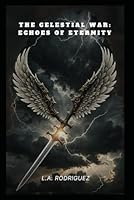 THE CELESTIAL WAR: ECHOES OF ETERNITY B0DG359PQ3 Book Cover