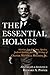 The Essential Holmes: Selections from the Letters, Speeches, Judicial Opinions, and Other Writings of Oliver Wendell Holmes, Jr.