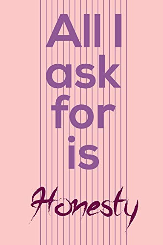 All I ask for is honesty