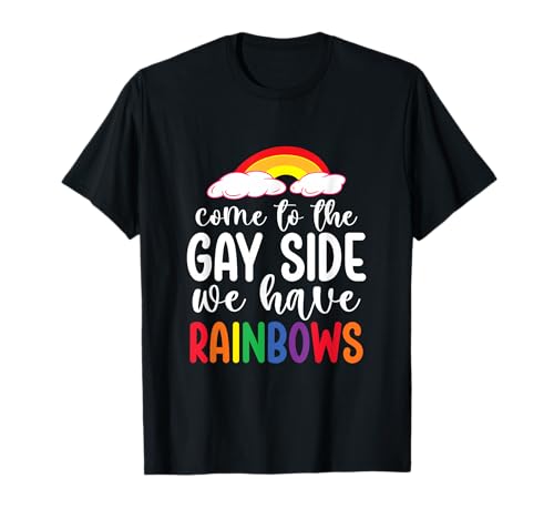 Image of Humorous Come To The Gay Side We Have Rainbows LGBTQ Pride T-Shirt