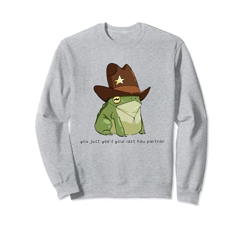 Divertente meme You Just Ye'd Ye'd Your Last Haw Partner Cowboy Frog Felpa