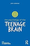 The Psychology of the Teenage Brain (The Psychology of Everything)