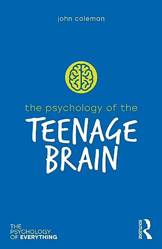 The Psychology of the Teenage Brain (The Psychology of Everything)