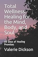 Total Wellness: Healing for the Mind, Body, and Soul: 50 Days of Healing Promises 1794697047 Book Cover