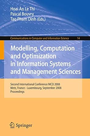 Modelling, Computation and Optimization in Information Systems and Management Sciences: Second International Conference MCO 2008, Metz, France - ... in Computer and Information Science, 14) 2008th Edition book cover