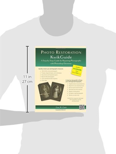 Photo Restoration KwikGuide: A Step-by-Step Guide for Repairing Photographs with Photoshop Elements