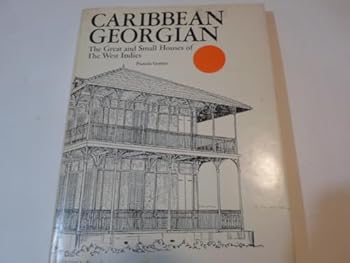 Caribbean Georgian, the great and small houses of the West Indies