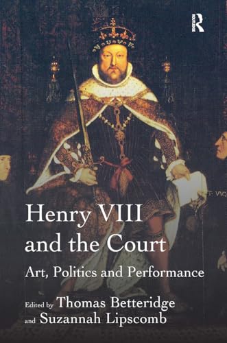 Henry Viii And The Court: Art, Politics And Performance