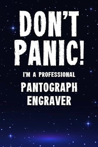 Don't Panic! I'm A Professional Pantograph Engraver: Customized 100 Page Lined Notebook Journal Gift For A Busy Pantograph Engraver : Far Better Than A Throw Away Greeting Card.
