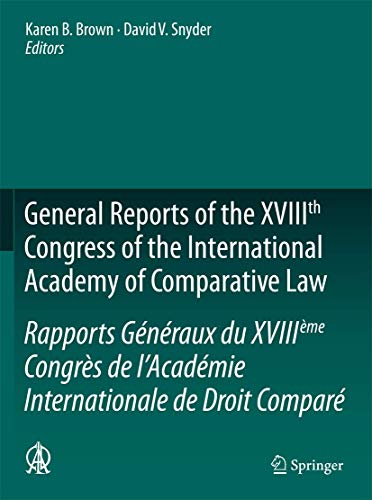 General Reports of the XVIIIth Congress of the International Academy of Comparative Law/Rapports Généraux du XVIIIème Congrès de l’Académie ... - Global Studies in Comparative Law)