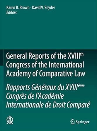 General Reports of the XVIIIth Congress of the International Academy of Comparative Law/Rapports Généraux du XVIIIème Congrès de l’Académie ... - Global Studies in Comparative Law) 2012th Edition book cover
