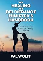 The Healing and Deliverance Minister's Handbook: A Practical Guide to Walking in Authority and Power B0F5VHRT95 Book Cover