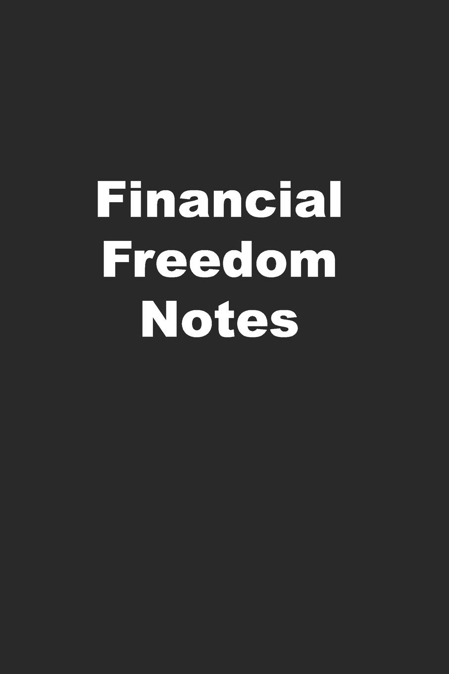 Financial Freedom Notes: Simple Journal to Plan Your Escape