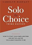Solo by Choice: How to Start Your Own Law Firm, and Be the Lawyer You Always Wanted to Be