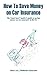 How To Save Money on Car Insurance: The must have insider's guide to saving money on car insurance in the UK