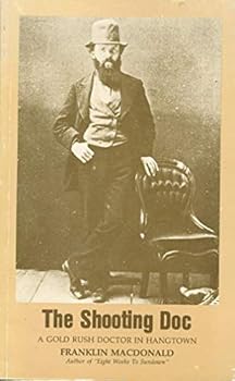 Paperback The shooting doc: A gold rush doctor in Hangtown Book