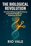 The Biological Revolution: How Gene Editing, Longevity Science, and Synthetic Biology Are Redefining Life...