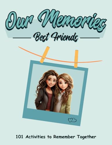 Our Memories Best Friends: 101 Activities to Remember Toghether