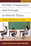 Civility, Compassion, and Courage in Schools Today: Strategies for Implementing in K-12 Classrooms