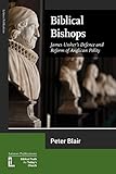 Biblical Bishops: James Ussher's Defence and Reform of Anglican Polity