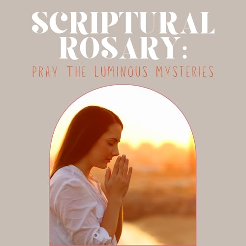 Scriptural Rosary &ndash; The Luminous Mysteries (Guided Catholic Prayer)