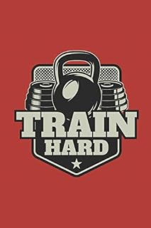 Train Hard: Workout Log Fitness Planner I Workout Journal for 100 Workouts I
