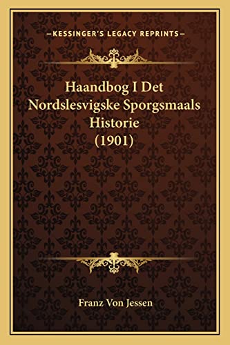 Haandbog I Det Nordslesvigske Sporgsmaals Historie (1901) (Danish Edition)
