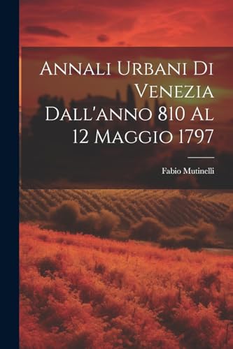 Annali Urbani Di Venezia Dall'anno 810 Al 12 Maggio 1797 (Italian Edition)