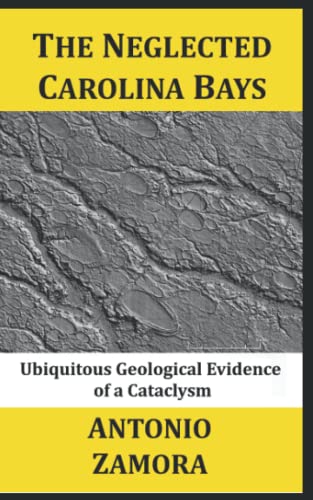 The Neglected Carolina Bays: Ubiquitous Geological Evidence Of A Cataclysm