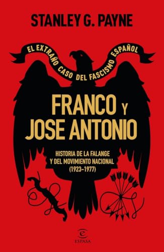 Franco y José Antonio. El extraño caso del fascismo español: Historia de la Falange y del Movimiento Nacional (1923-1977) (NO FICCIÓN)
