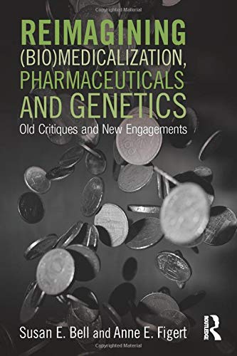 Reimagining (Bio)Medicalization, Pharmaceuticals and Genetics: Old Critiques and New Engagements