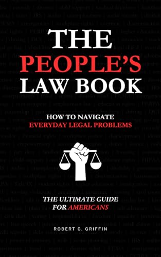 The People&rsquo;s Law Book: How to Navigate Everyday Legal Problems &mdash; The Ultimate Guide for...