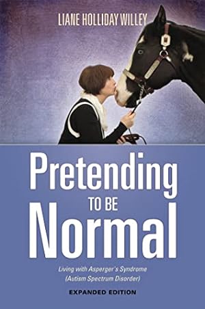 Book cover Pretending to be Normal: Living with Asperger's Syndrome (Autism Spectrum Disorder) Expanded Edition