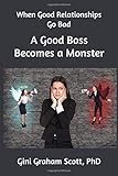 When Good Relationships Go Bad:  A Good Boss Becomes a Monster: What Should the Employee Do? Some Possibilities for Discussion