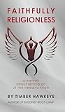 Faithfully Religionless: A memoir about letting go of the need to know